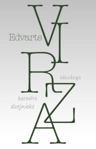 Edvarts Virza. Ideologs, karavīrs, dzejnieks