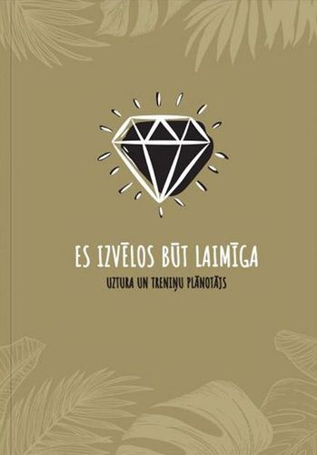 Es izvēlos būt laimīga. Uztura un treniņu plānotājs