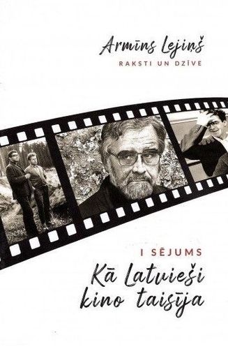 Raksti un dzīve. Kā latvieši kino taisīja. 1. sējums