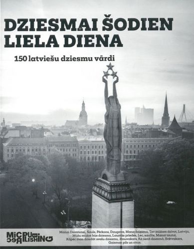 Dziesmai šodien liela diena. 150 latviešu dziesmu vārdi