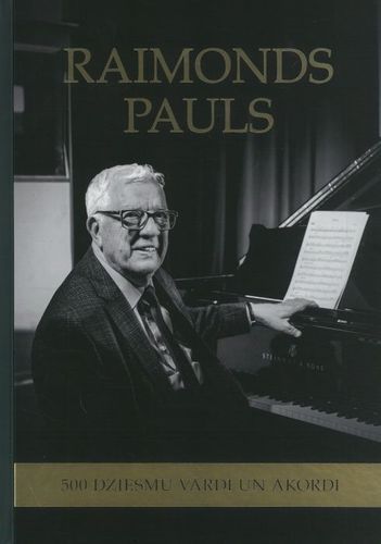 Raimonds Pauls. 500 dziesmu vārdi un akordi