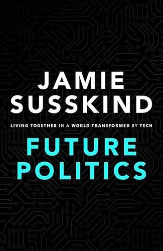 Future Politics. Living together in a world transformed by tech