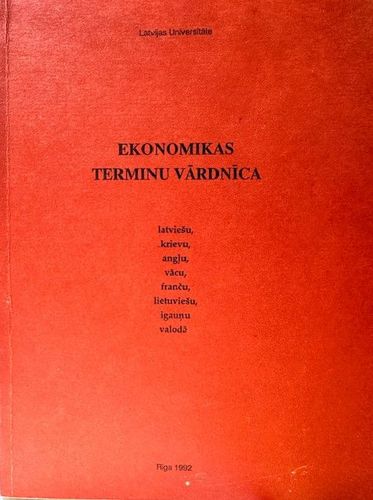 Ekonomikas terminu vārdnīca. Latviešu, krievu, angļu, vācu, franču, lietuviešu, igauņu valodā