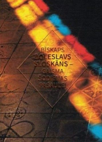 Bīskaps Boļeslavs Sloskāns - gaisma šodienas pasaulei