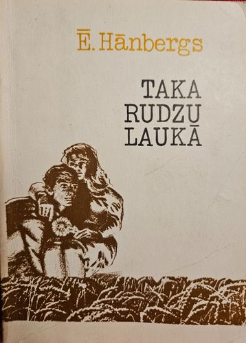 Taka rudzu laukā. Stāsti.
