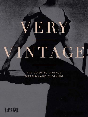 Very Vintage: The Guide to Vintage Patterns and Clothing 