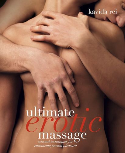 Ultimate Erotic Massage: Sensual Techniques for Enhancing Sexual Pleasure 