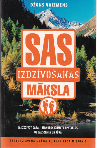 SAS. Izdzīvošanas māksla Kā Izdzivot Dabā Jebkuros Klimata Apstākļos, Uz Sauszemes Un Jūrā