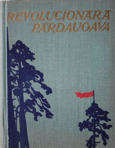 Revolucionārā Pārdaugava. 2 daļa. Cīnītāju atmiņas 1920-1940