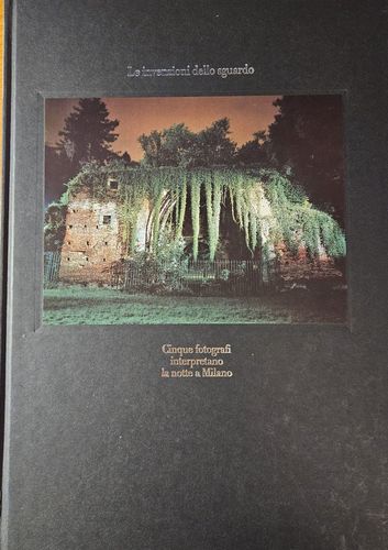 Le invenzioni dello sguardo. Cinque fotografi interpretano la notte a Milano