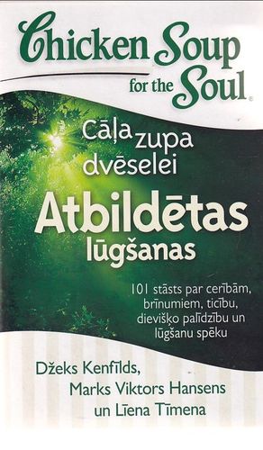 Cāļa zupa dvēselei. 101 stāsts par cerībām, brīnumiem, ticību, dievišķo palīdzību un lūgšanu spēku