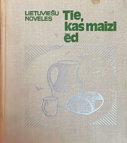 Tie, kas maizi ēd. Lietuviešu noveles