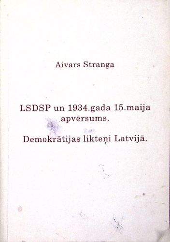 LSDSP un 1934. gada 15. maija apvērsums. Demokrātijas likteņi Latvijā
