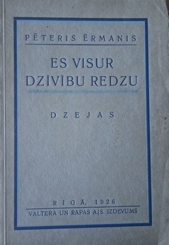 Es visur dzīvību redzu
