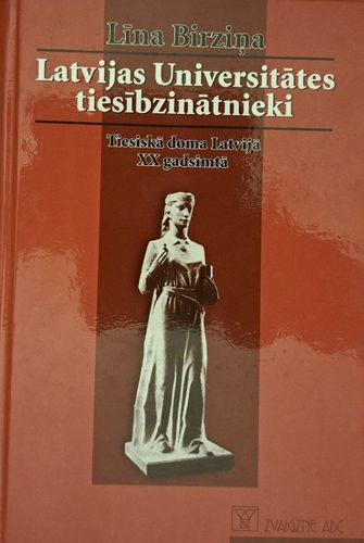 Latvijas Universitātes tiesībzinātnieki. Tiesiskā doma Latvijā XX gadsimtā
