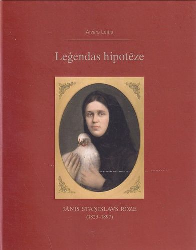 Leģendas hipotēze. Jānis Staņislavs Roze (1823-1897)
