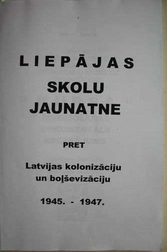 Liepājas skolu jaunatne  pret Latvijas kolonizāciju un boļševizāciju.1945-1947