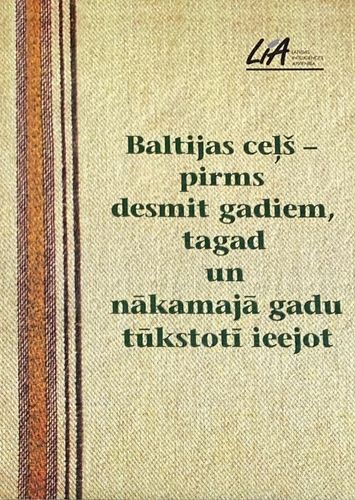 Baltijas ceļš - pirms desmit gadiem, tagad un nākamajā gadu tūkstotī ieejot