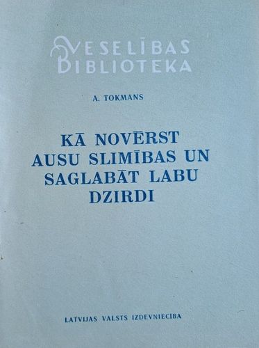 Kā novērst ausu slimības un saglabāt labu dzirdi