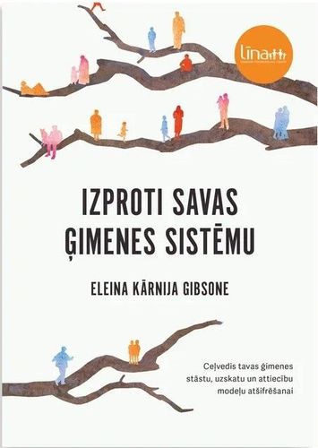 Izproti savas ģimenes sistēmu. Ceļvedis tavas ģimenes stāstu, uzskatu un attiecību modeļu atšifrēšanai