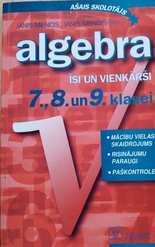 Algebra. Īsi un vienkārši 7.,8. Un 9.klasei