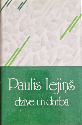 Paulis Lejiņš Dzīvē un darbā
