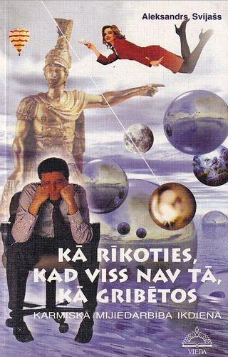Kā rīkoties, kad viss nav tā, kā gribētos
