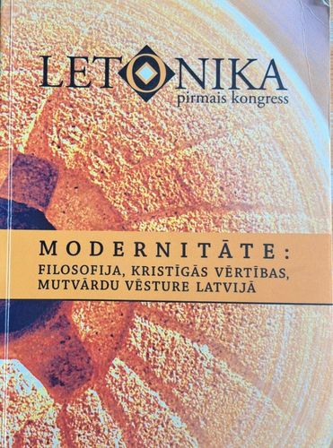 letonika Pirmais kongress Modernitāte: filosofija, kristīgās vērtības, mutvārdu vēsture Latvijā