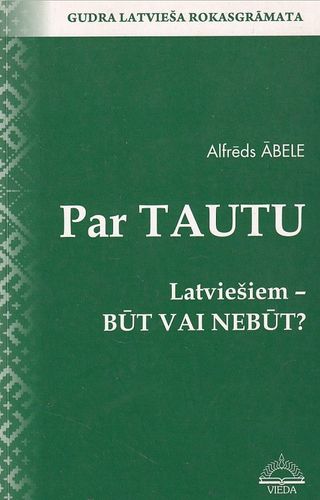 Par tautu. Latviešiem - būt vai nebūt?