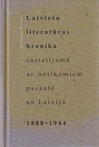 Latviešu literatūras hronika sastatījumā ar notikumiem pasaulē un Latvijā 1888-1944