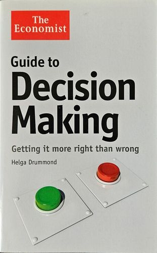 The Economist Guide to Decision-Making: Getting it More Right Than Wrong