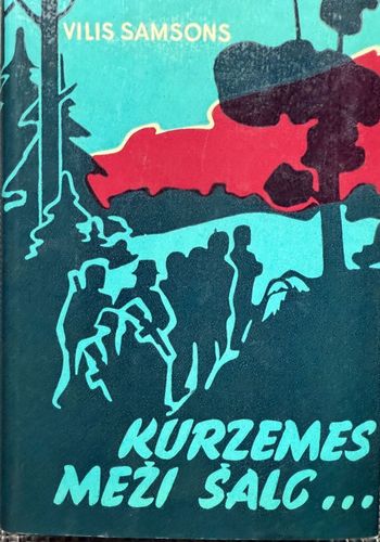 Kurzemes meži šalc... partizāņu un izlūku cīņa kara pēdējā gadā Kurzemē 1944-1945