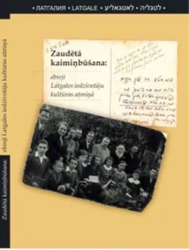 Zaudētā kaimiņbūšana: ebreji Latgales iedzīvotāju kultūras atmiņā