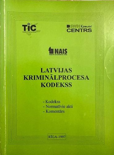 Latvijas kriminālprocesa kodekss. Kodekss. Normatīvie akti. Komentārs