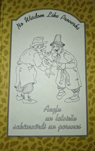No Visdom Like Proverbs. Angļu-latviešu sakāmvārdi un parunas