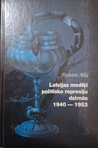 Latvijas mediķi ipolitisko represiju dzirnās 1940 - 1953