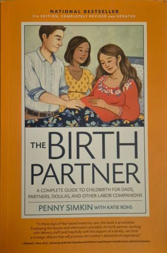 The Birth Partner 5th edition, A complete guide to childbirth for dads, partners, doulas, and other labor companions