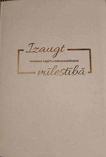 Izaugt mīlestībā. Mammas sajūtu dienasgrāmata