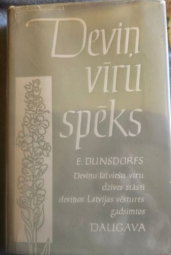 Deviņ vīru spēks. Deviņu latviešu vīru dzīves stāsti deviņos Latvijas vēstures gadsimtos.