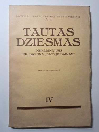 Tautas Dziesmas. Latviešu folkloras krātuves materiāli. Papildinājums Kr.Barona "Latvju Dainām" IV