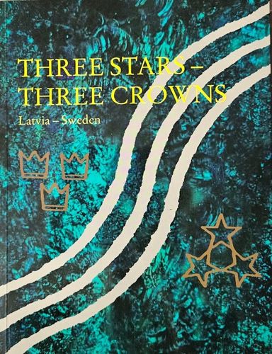 Trīs zvaigznes – trīs kroņi. Latvija – Zviedrija / Three stars – three crowns. Latvia – Sweden