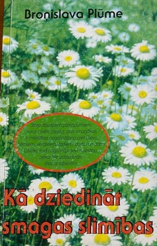 Kā dziedināt smagas slimības