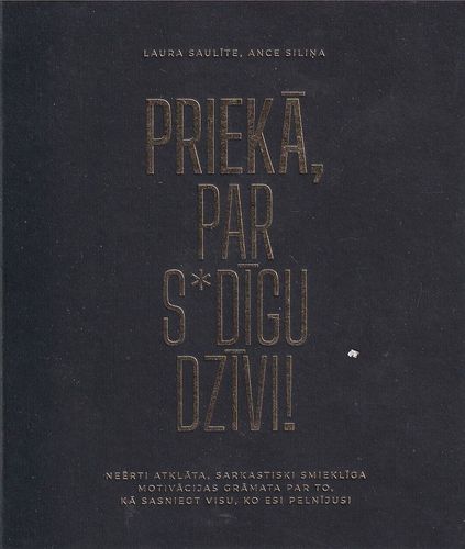 Priekā, par s*dīgu dzīvi!