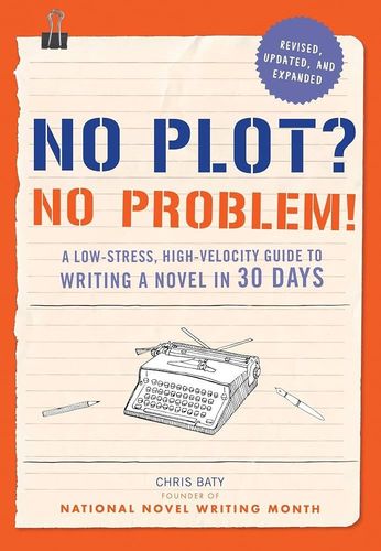 No Plot? No Problem!: A Low-stress, High-velocity Guide to Writing a Novel in 30 Days (NANOWRIMO)