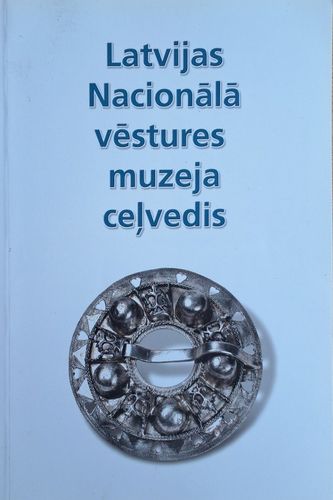 Latvijas Nacionālā vēstures muzeja ceļvedis