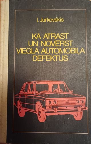 Kā atrast un novērst vieglā automobiļa defektus