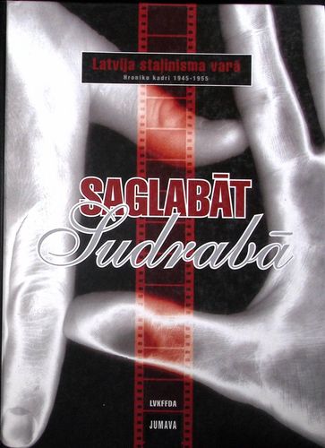 Saglabāt Sudrabā : Latvija Staļinisma varā 1945-1955