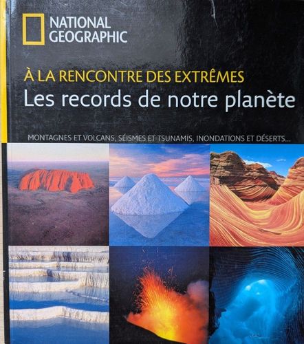 À la rencontre des extrêmes. Les records de notre planète 