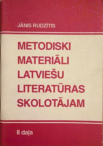 Metodiski materiāli latviešu literatūras skolotājam II daļa