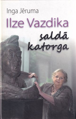 Ilze Vazdika. Saldā katorga